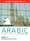 Starting Out in Arabic (MP3): Part 2—Getting Around Town